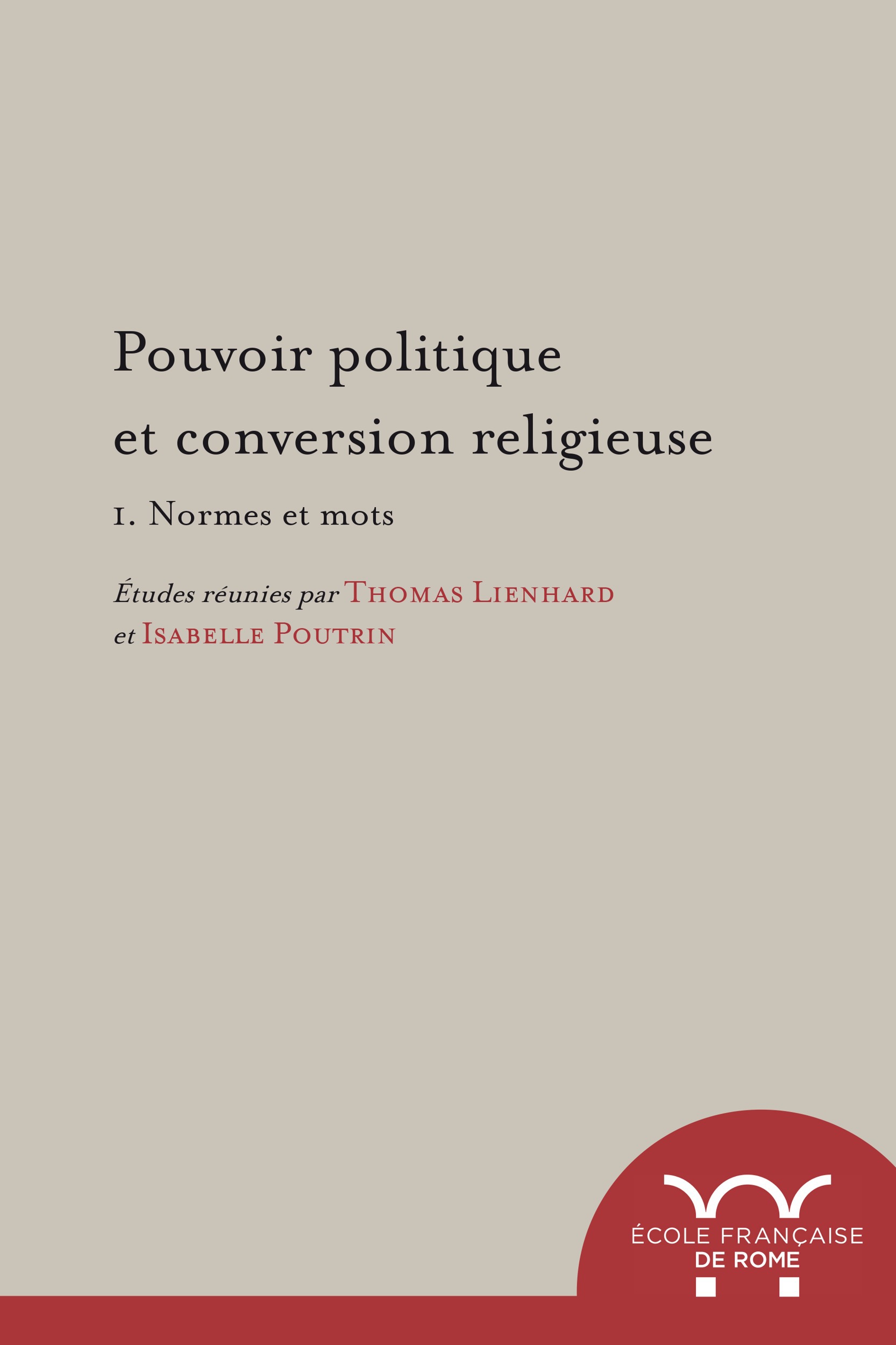 Couverture ebook de Pouvoir politique et conversion religieuse. 1. Normes et mots, de Isabelle Poutrin, Thomas Lienhard