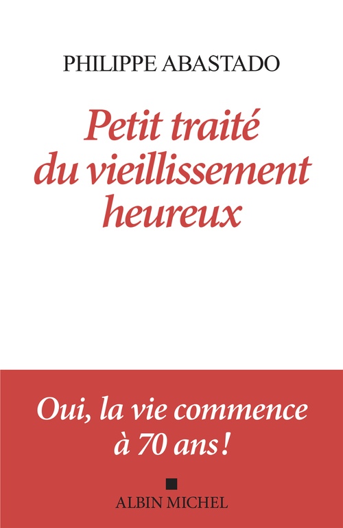 Couverture ebook de Petit Traité du vieillissement heureux, de Philippe Abastado