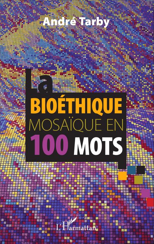 ebook cover of Bioéthique mosaïque en 100 mots, by André Tarby