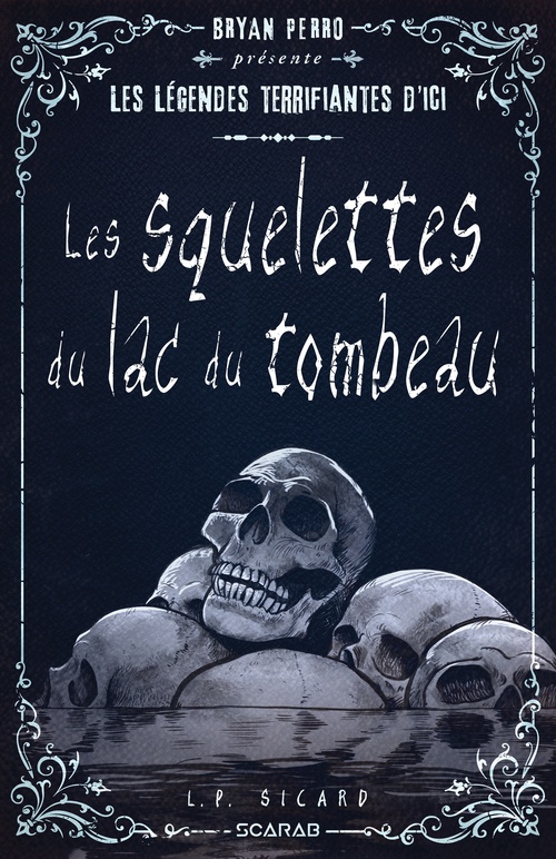 ebook cover of Bryan Perro présente... les légendes terrifiantes d'ici - Les squelettes du lac des tombeaux, by L.P. Sicard