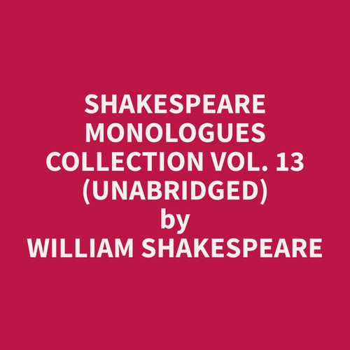 audiobook cover of Shakespeare Monologues Collection vol. 13 (Unabridged), by William  Shakespeare