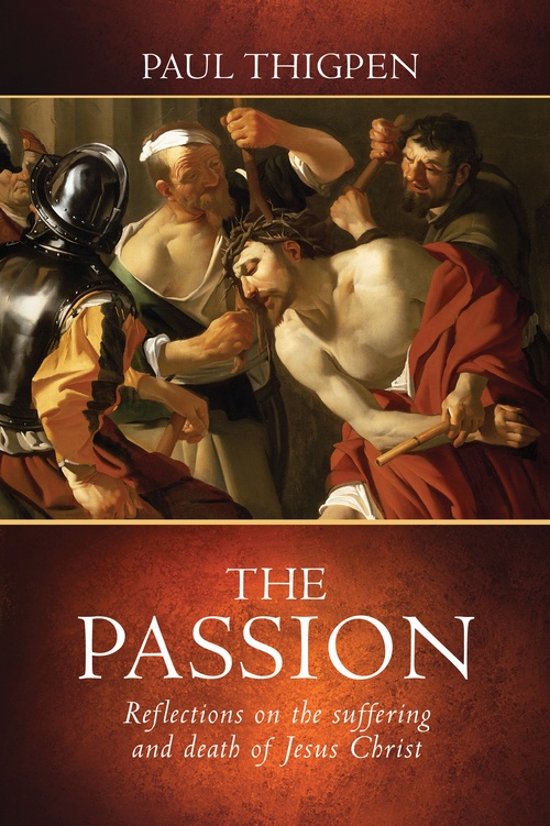 Couverture ebook de The Passion: Reflections on the Suffering and Death of Jesus Christ, de Paul Thigpen