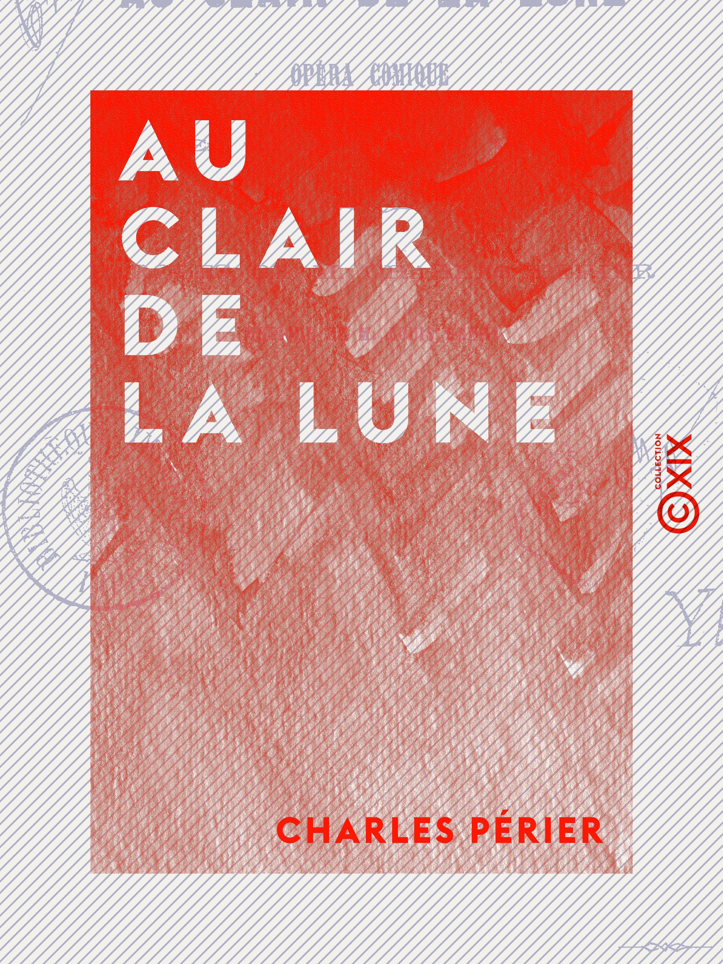 ebook cover of Au clair de la lune - Opéra comique en un acte et en vers, by Charles Perier
