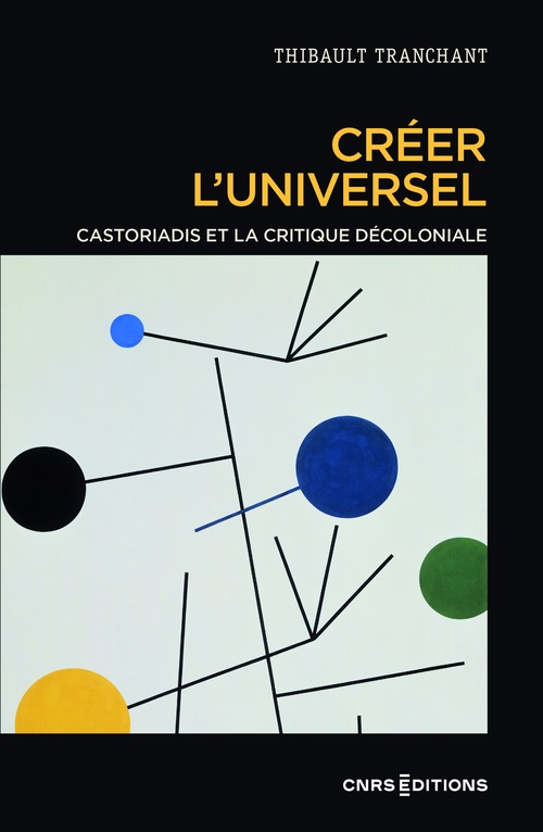 Couverture ebook de Créer l'universel - Castoriadis et la critique décoloniale, de Thibault Tranchant