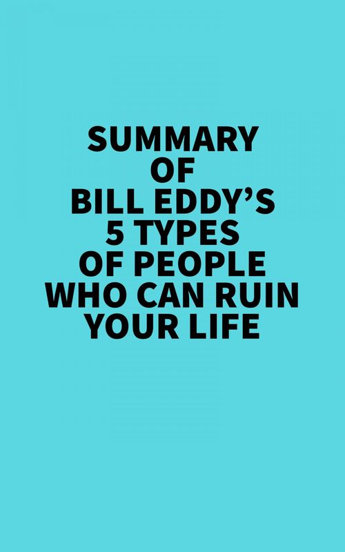 ebook cover of Summary of Bill Eddy's 5 Types of People Who Can Ruin Your Life, by Everest Media