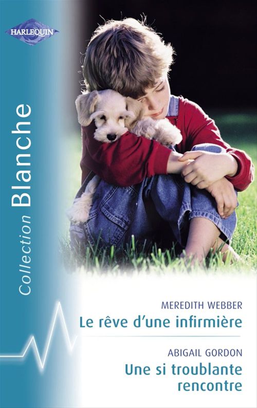 Couverture ebook de Le rêve d'une infirmière - Une si troublante rencontre (Harlequin Blanche), de Meredith Webber, Abigail Gordon