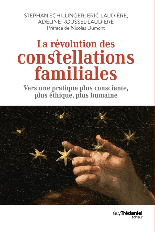 Couverture ebook de La révolution des constellations familiales - Vers une pratique plus consciente, plus éthique, plus humaine, de Stephan Schillinger, Eric Laudière, Adeline Roussel-Laudière