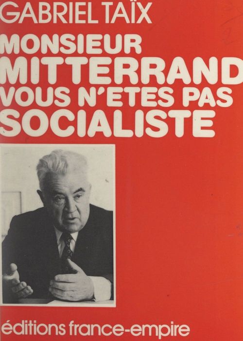 Couverture ebook de Monsieur Mitterrand, vous n'êtes pas socialiste, de Gabriel Taix