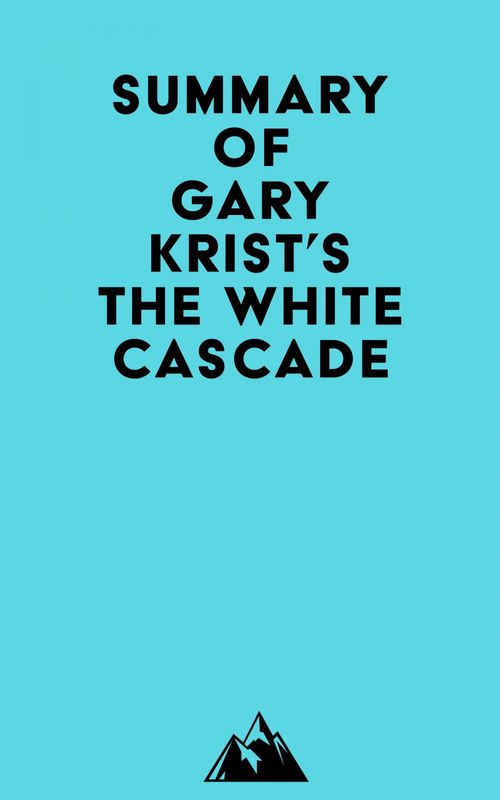 Couverture ebook de Summary of Gary Krist's The White Cascade, de Everest Media