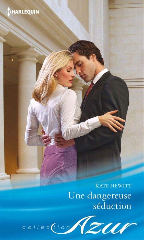 Couverture ebook de Une dangereuse séduction, de Kate Hewitt