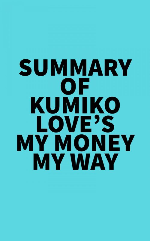 Couverture ebook de Summary of Kumiko Love's My Money My Way, de Everest Media