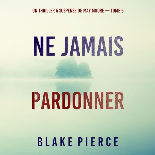 audiobook cover of Ne Jamais Pardonner (Un thriller à suspense de May Moore - Tome 5), by Blake Pierce
