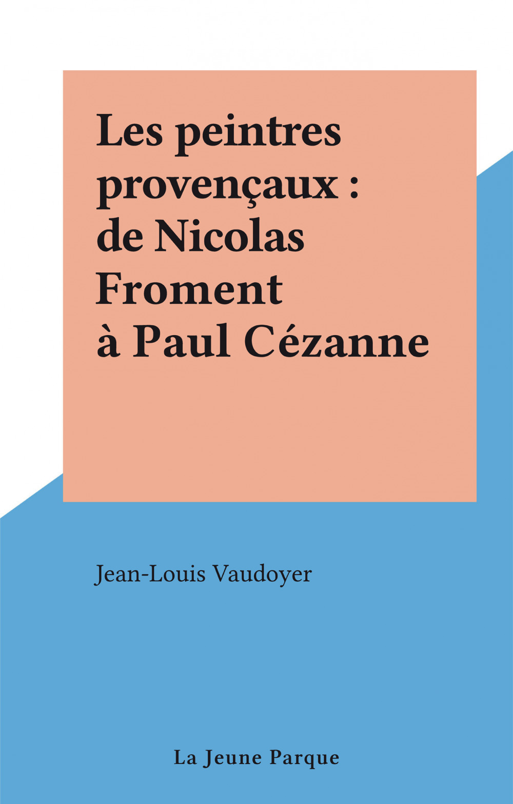 Couverture ebook de Les peintres provençaux : de Nicolas Froment à Paul Cézanne, de Jean-Louis Vaudoyer