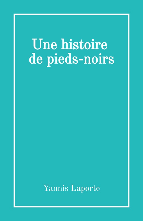 ebook cover of Une histoire de pieds-noirs, by Yannis Laporte