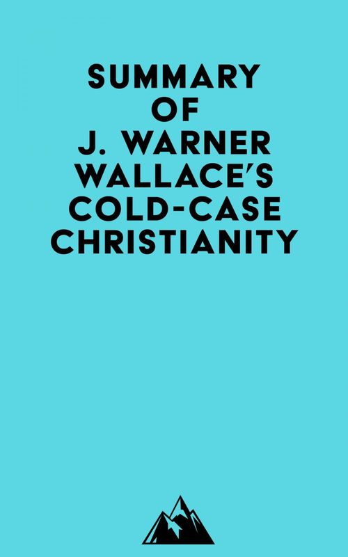 Couverture ebook de Summary of J. Warner Wallace's Cold-Case Christianity, de Everest Media