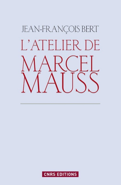 ebook cover of Atelier de Marcel Mauss. Un anthropologue paradoxal, by Jean-François Bert