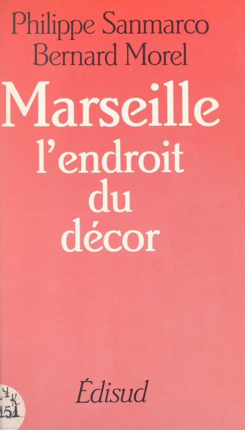 Couverture ebook de Marseille : l'endroit du décor, de Bernard Morel, Philippe Sanmarco