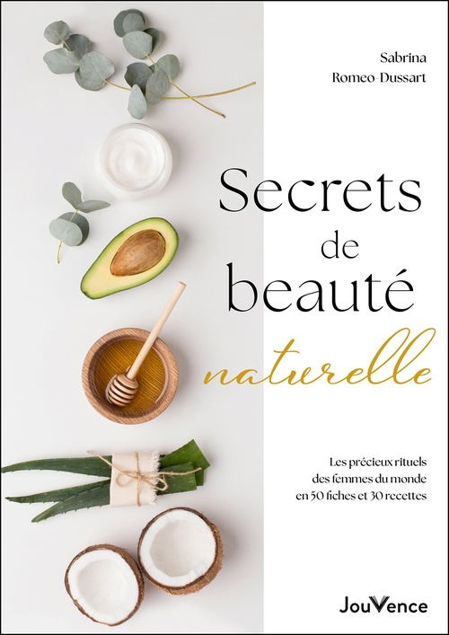 Couverture ebook de Secrets de beauté naturelle : Les précieux rituels des femmes du monde en 50 fiches et 30 recettes, de Sabrina Romeo-Dussart