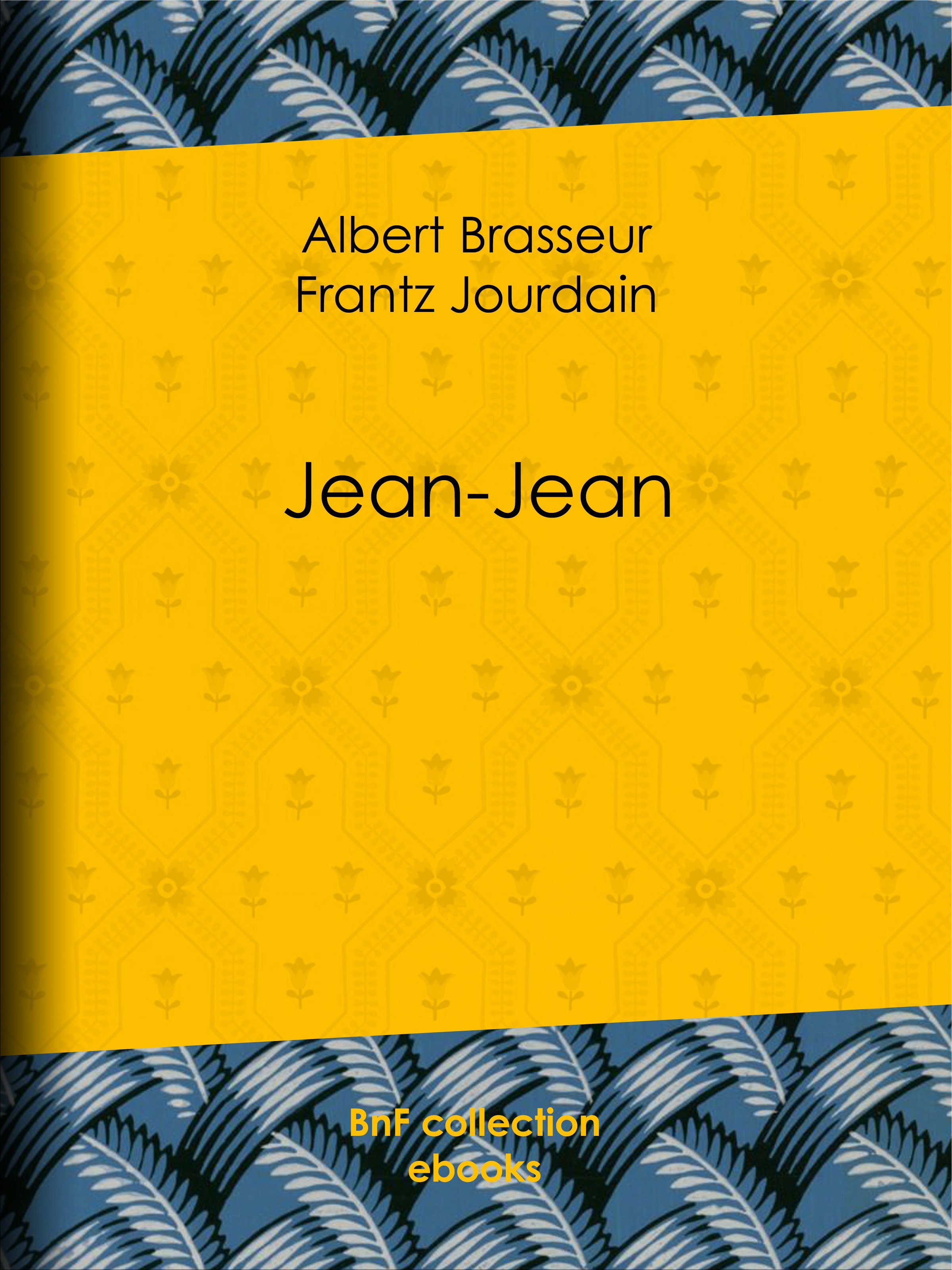 Couverture ebook de Jean-Jean, de Albert Brasseur, Frantz Jourdain