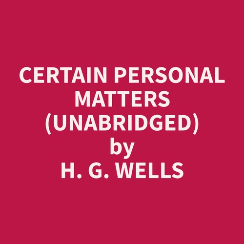 audiobook cover of Certain Personal Matters (Unabridged), by H. G. Wells