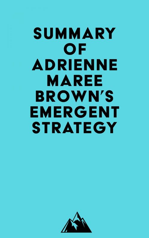 Couverture ebook de Summary of Adrienne Maree Brown's Emergent Strategy, de Everest Media