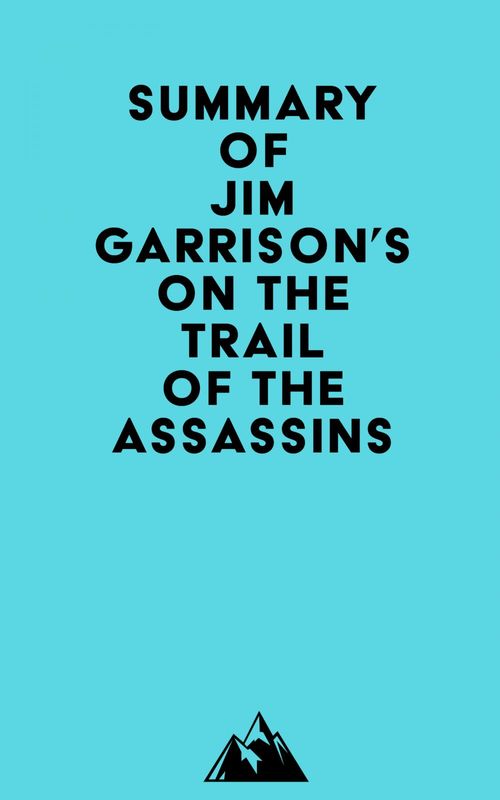 Couverture ebook de Summary of Jim Garrison's On the Trail of the Assassins, de Everest Media