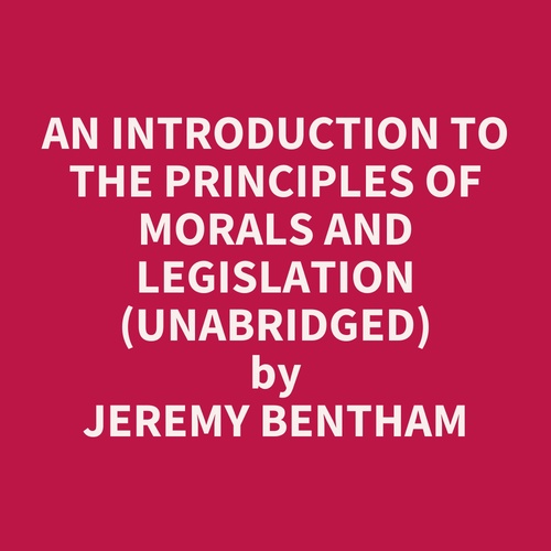 Couverture audiobook de An Introduction to the Principles of Morals and Legislation (Unabridged), de Jeremy Bentham