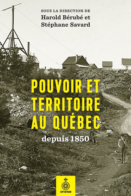 Couverture ebook de Pouvoir et territoire au Québec depuis 1850, de Berube Harold