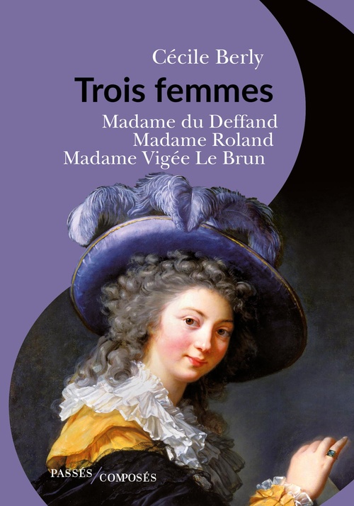 Couverture ebook de Trois femmes : Madame du Deffand, Madame Roland, Madame Vigée Le Brun, de Cécile Berly