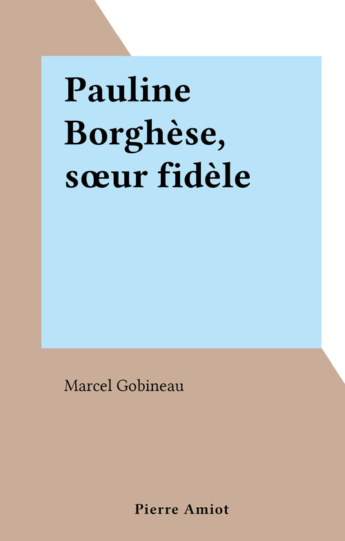 ebook cover of Pauline Borghèse, soeur fidèle, by Marcel Gobineau