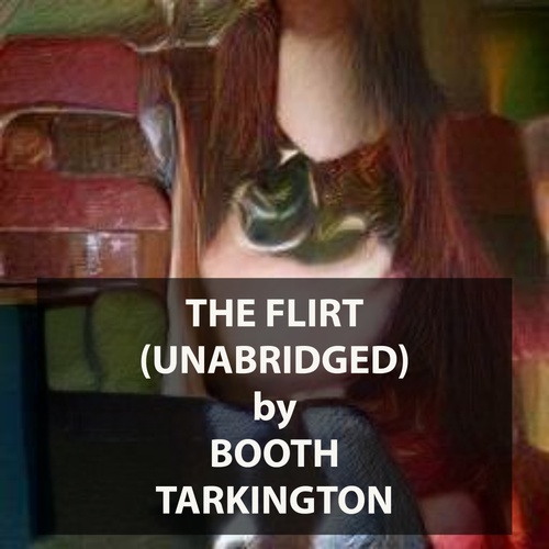 Couverture audiobook de The Flirt (UNABRIDGED), de Booth Tarkington