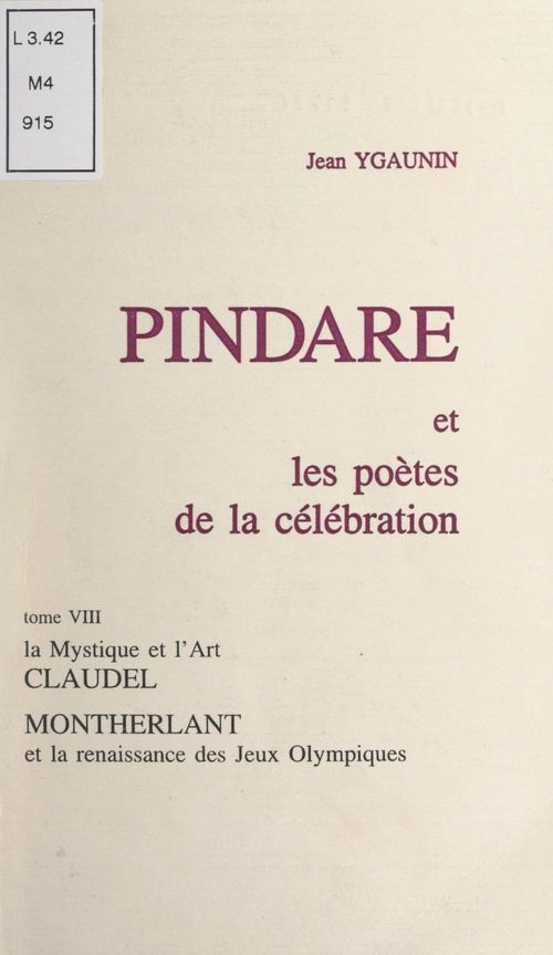 Couverture ebook de Pindare et les poètes de la célébration (8). La mystique et l'art, Claudel. Montherlant et la renaissance des Jeux olympiques, de Jean Ygaunin