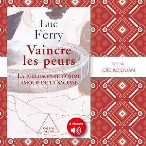 Couverture audiobook de Vaincre les peurs, de Luc Ferry