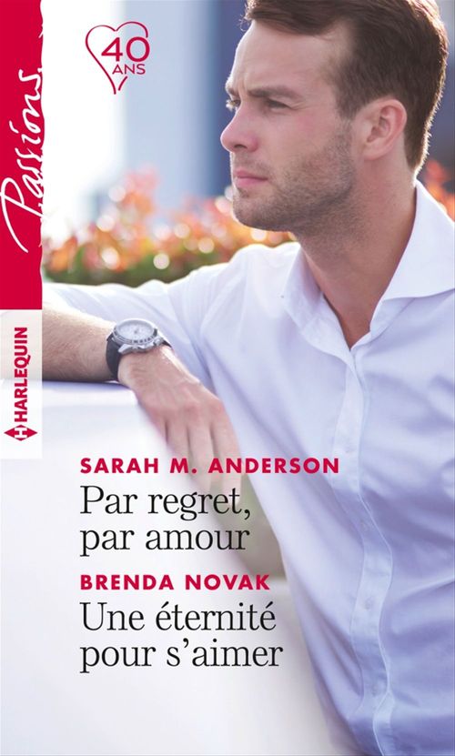 Couverture ebook de Par regret, par amour - Une éternité pour s'aimer, de Sarah M. Anderson, Brenda Novak