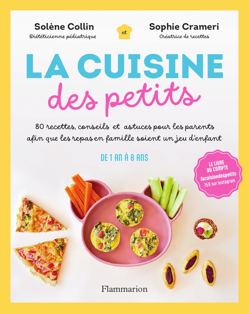 Couverture ebook de La Cuisine des petits. 80 recettes, conseils et astuces pour les parents afin que les repas en famille soient un jeu d'enfant, de Sophie Crameri, Solène Collin