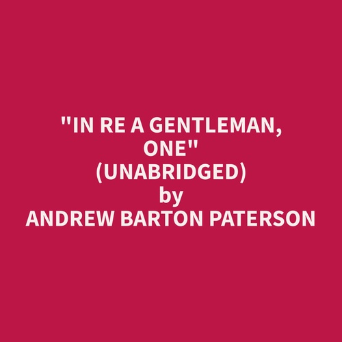 audiobook cover of "In Re a Gentleman, One" (Unabridged), by Andrew Barton Paterson