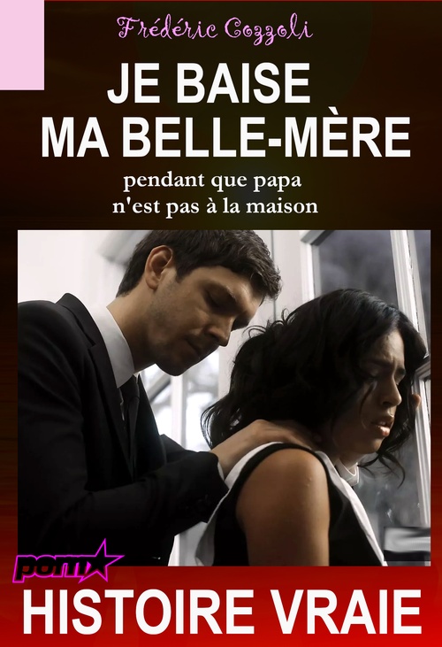 Couverture ebook de Je baise ma belle-mère pendant que papa n'est pas à la maison [Histoire Vraie], de Frédéric Cozzoli
