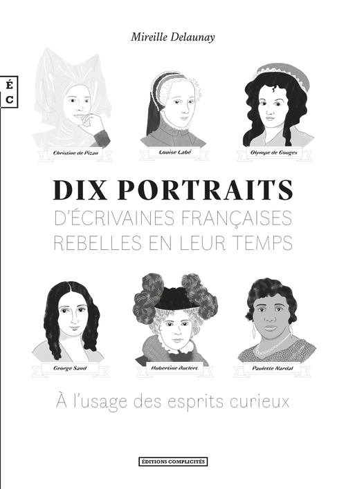 Couverture ebook de Dix portraits d´écrivaines françaises rebelles en leur temps, A l´usage des esprits curieux, de Mireille Delaunay