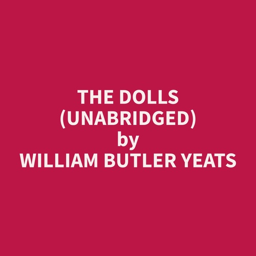 audiobook cover of The Dolls (Unabridged), by William Butler Yeats