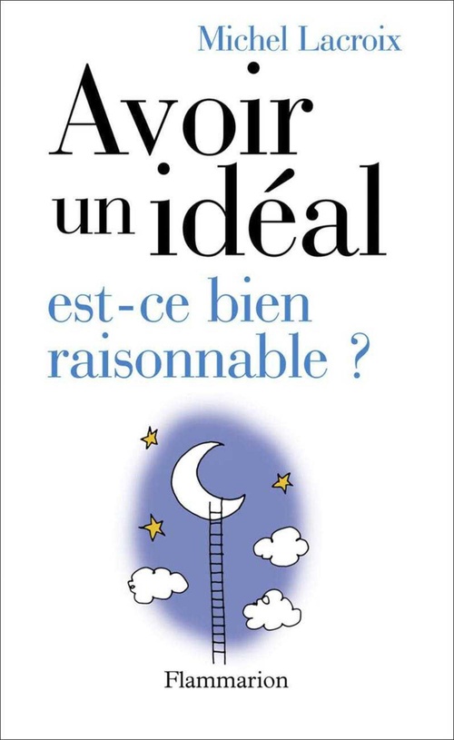 ebook cover of Avoir un idéal, est-ce bien raisonnable ?, by Michel Lacroix