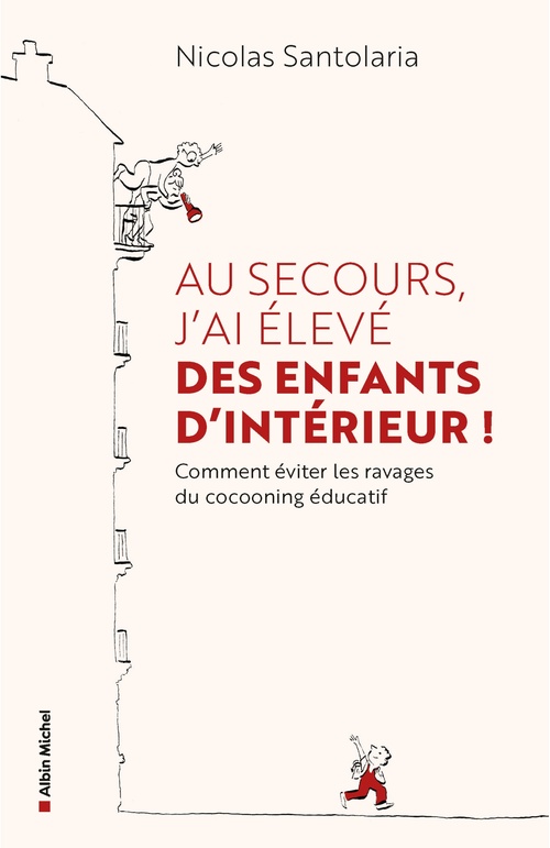 ebook cover of Au secours, j'ai élevé des enfants d'intérieur !, by Nicolas Santolaria