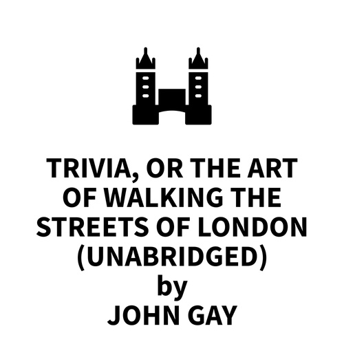 Couverture audiobook de Trivia, or The Art of Walking the Streets of London (UNABRIDGED), de John Gay