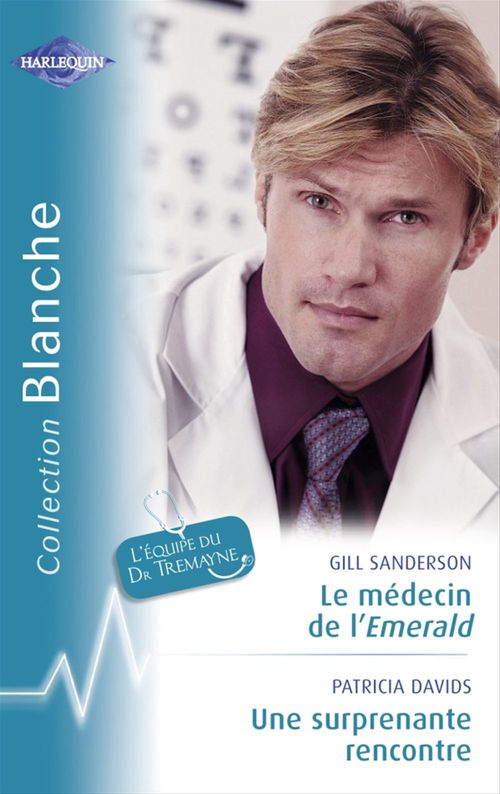 Couverture ebook de Le médecin de l'Emerald - Une surprenante rencontre (Harlequin Blanche), de Patricia Davids, Gill Sanderson