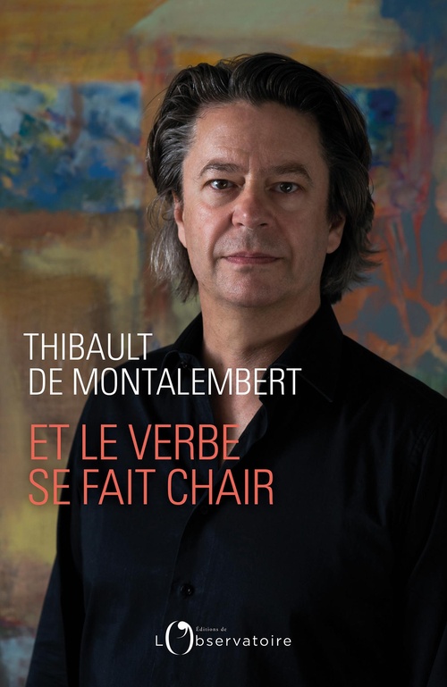 Couverture ebook de Et le verbe se fait chair, de Thibault de Montalembert
