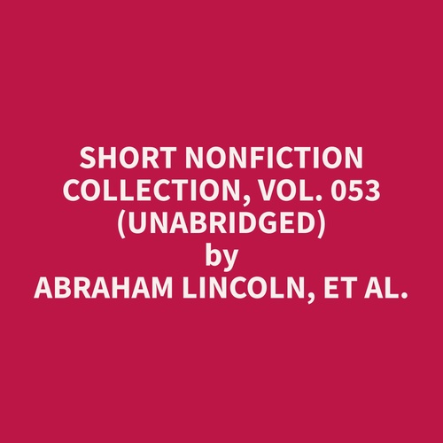 audiobook cover of Short Nonfiction Collection, Vol. 053 (Unabridged), by Et Al.  Abraham Lincoln