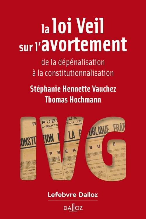 Couverture ebook de La loi Veil sur l'avortement - De la dépénalisation à la constitutionnalisation, de Stephanie Hennette-Vauchez, Thomas Hochmann