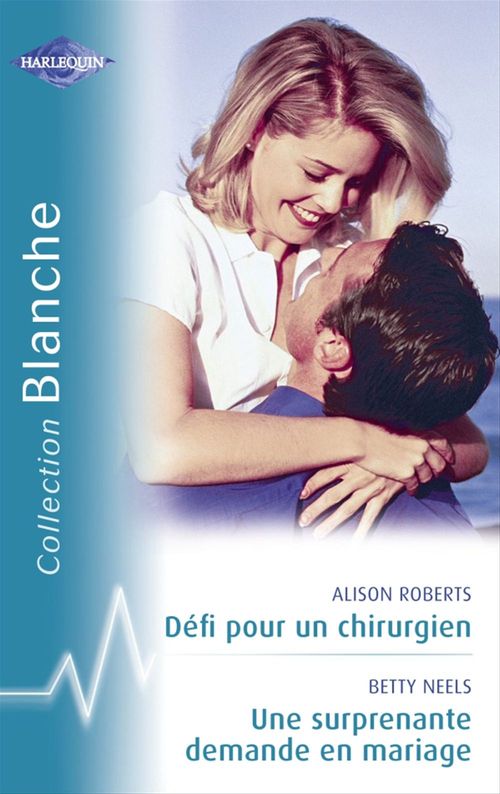 Couverture ebook de Défi pour un chirurgien - Une surprenante demande en mariage (Harlequin Blanche), de Betty Neels, Alison Roberts