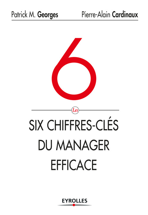ebook cover of Les 6 chiffres-clés du manager efficace, by Pierre-alain Cardinaux, Patrick Georges