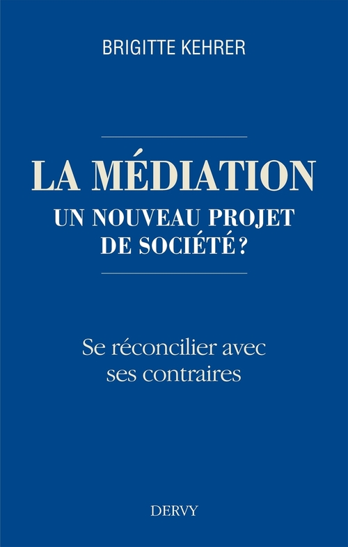 Couverture ebook de La médiation, un nouveau projet de société ? - Se réconcilier avec ses contraires, de Brigitte Kehrer