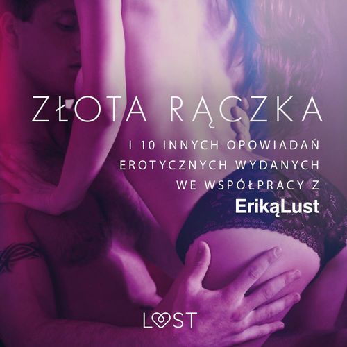 audiobook cover of Zlota raczka - i 10 innych opowiada´n erotycznych wydanych we wspólpracy z Erika Lust, by Praca Zbiorowa
